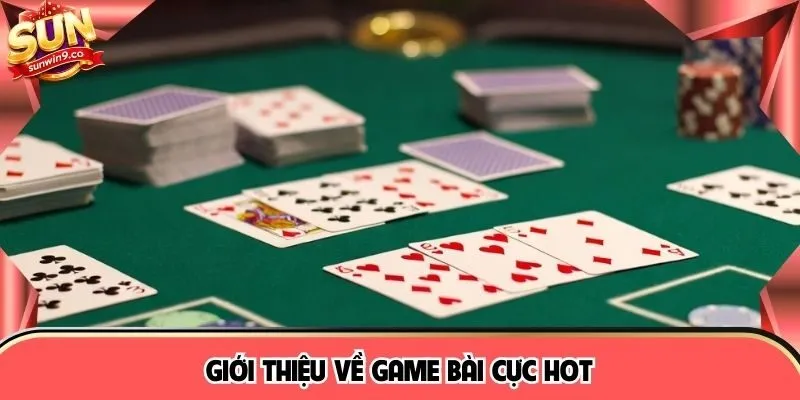 Giới thiệu về game bài cực hot 